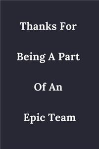 Thanks For Being A Part Of An Epic Team