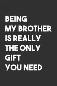 Being My Brother is The Only Gift You Need