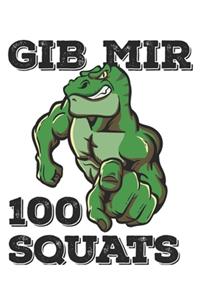 Gib Mir 100 Squats: Funny Workout Notebook for any bodybuilding and fitness enthusiast. T-Rex Dinosaur Lovers Gym Motivational Quotes Inspiration Planner Exercise Note 