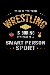 It's Okay If You Think Wrestling Is Boring It's Kind Of A Smart People Sport