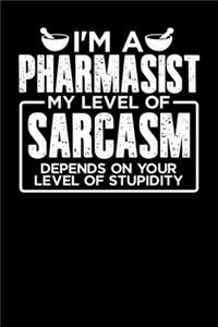 I'm a Pharmasist My Level of Sarcasm Depends on your Level of Stupidity