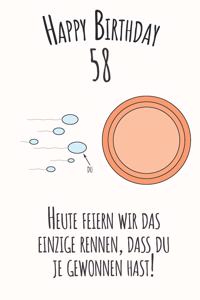Happy Birthday 58 Heute feiern wir das einzige Rennen, dass du je gewonnen hast