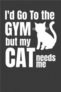 I'd Go To The Gym But My Cat Needs Me