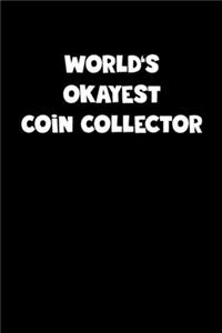 World's Okayest Coin Collector Notebook - Coin Collector Diary - Coin Collector Journal - Funny Gift for Coin Collector