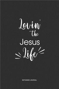 Lovin The Jesus Life: A 6 x 9 Inch Journal Diary Notebook With A Bold Text Font Slogan On A Matte Cover and 120 Blank Lined Pages