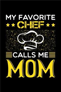 My Favorite Chef Calls Me Mom: Birthday, Retirement, Mothers Day Gift from Son, Daughter or Mom, Lined Notebook, 6" x 9", 120 Pages