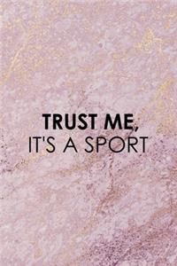 Trust Me, It's A Sport