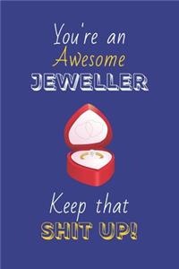 You're An Awesome Jeweller Keep That Shit Up!