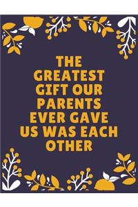 The greatest gift our parents ever gave us was each other