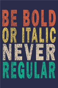 Be Bold Or Italic Never Regular