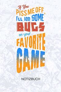 If You Piss Me Off I'll Add Some Bugs