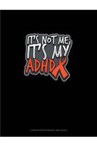 It's Not Me, It's My Adhd