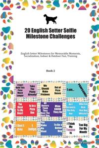 20 English Setter Selfie Milestone Challenges: English Setter Milestones for Memorable Moments, Socialization, Indoor & Outdoor Fun, Training Book 2