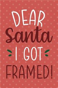 Dear Santa I Got Framed