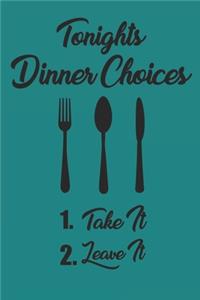 Tonights Dinner Choices Take It Or Leave It