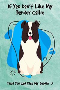 If You Don't Like My Border Collie Then You Can Kiss My Bootie