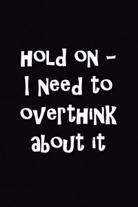 Hold On - I Need to Overthink About It: Lined Journal, 120 Pages, 6 x 9, Soft Cover, Matte Finish