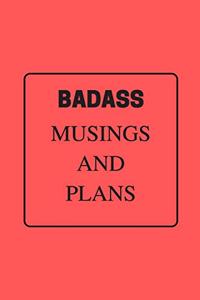 Badass Musings and Plans