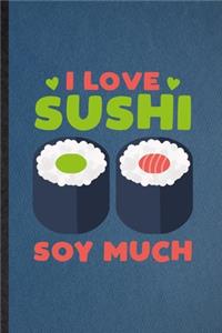 I Love Sushi Soy Much