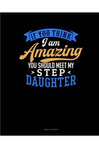 If You Think I Am Amazing You Should Meet My Step Daughter