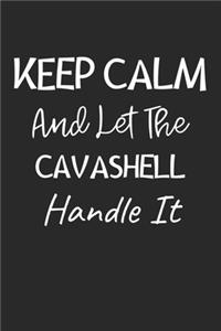 Keep Calm And Let The Cavashell Handle It