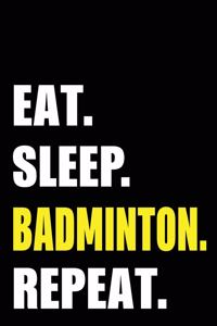 Eat Sleep Badminton Repeat