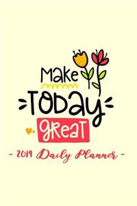 2019 Daily Planner - Make Today Great