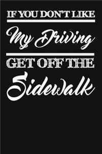 If You Don't Like My Driving Get Off The Sidewalk