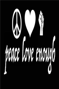 Peace Love Enough