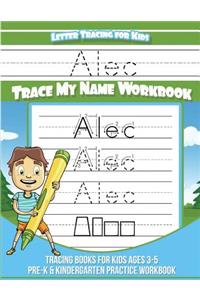 Alec Letter Tracing for Kids Trace my Name Workbook: Tracing Books for Kids ages 3 - 5 Pre-K & Kindergarten Practice Workbook
