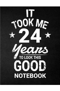 It Took Me 24 Years To Look This Good Notebook