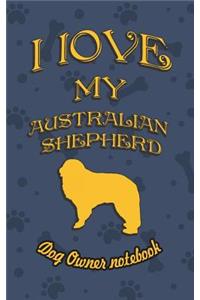I Love My Australian Shepherd - Dog Owner's Notebook