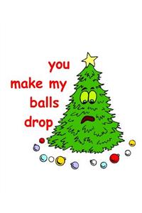 Funny Christmas Tree Composition Book You Make My Balls Drop 130 Pages