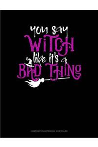 You Say Witch Like It's a Bad Thing