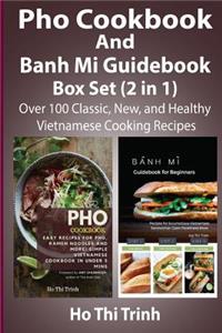 PHO Cookbook and Banh Mi Guidebook Box Set (2 in 1): Over 100 Classic, New, and Healthy Vietnamese Cooking Recipes: Banh Mi Handbook with Easy Vietnamese Cookbook Recipes for Your Meal Time!