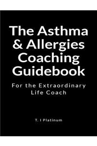 The Asyhma & Allergies Coaching Guidebook: For the Extraordinary Life Coach