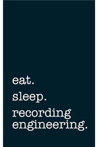 Eat. Sleep. Recording Engineering. - Lined Notebook
