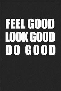 Feel Good Look Good Do Good