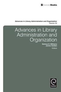 Advances in Library Administration and Organization, Volume 30