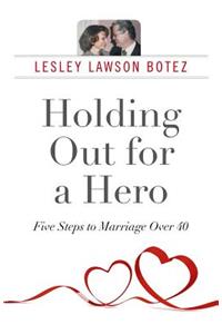 Holding Out for a Hero, Five Steps to Marriage Over 40