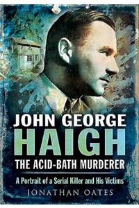 John George Haigh, the Acid-Bath Murderer