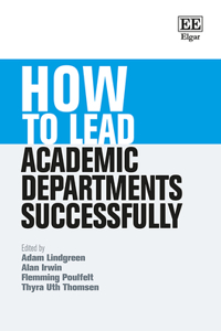 How to Lead Academic Departments Successfully (How To Guides)