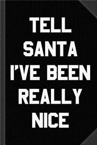 Tell Santa I've Been Really Nice Journal Notebook