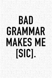 Bad Grammar Makes Me Sic