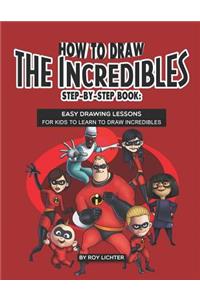 How to Draw the Incredibles Step-By-Step Book: Easy Drawing Lessons for Kids to Learn to Draw Incredibles