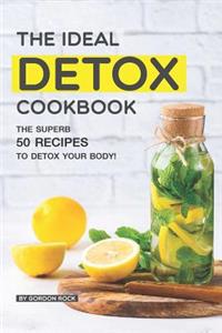 The Ideal Detox Cookbook: The Superb 50 Recipes to Detox Your Body!