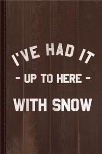I've Had It Up to Here with Snow Journal Notebook