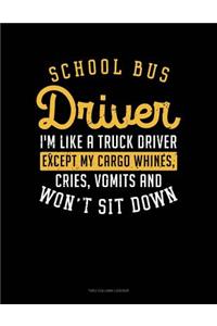 School Bus Driver, I'm Like a Truck Driver, Except My Cargo Whines, Crise, Vomits and Won't Sit Down!: Two Column Ledger