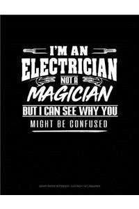 I'm an Electrician Not a Magician But I Can See Why You Might Be Confused