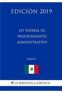Ley Federal de Procedimiento Administrativo (México) (Edición 2019)